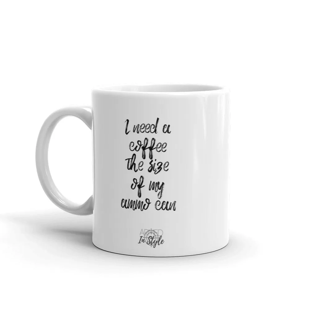 I Need A Coffee The Size of My Ammo Can Mug