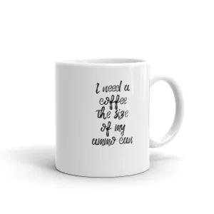 I Need A Coffee The Size of My Ammo Can Mug
