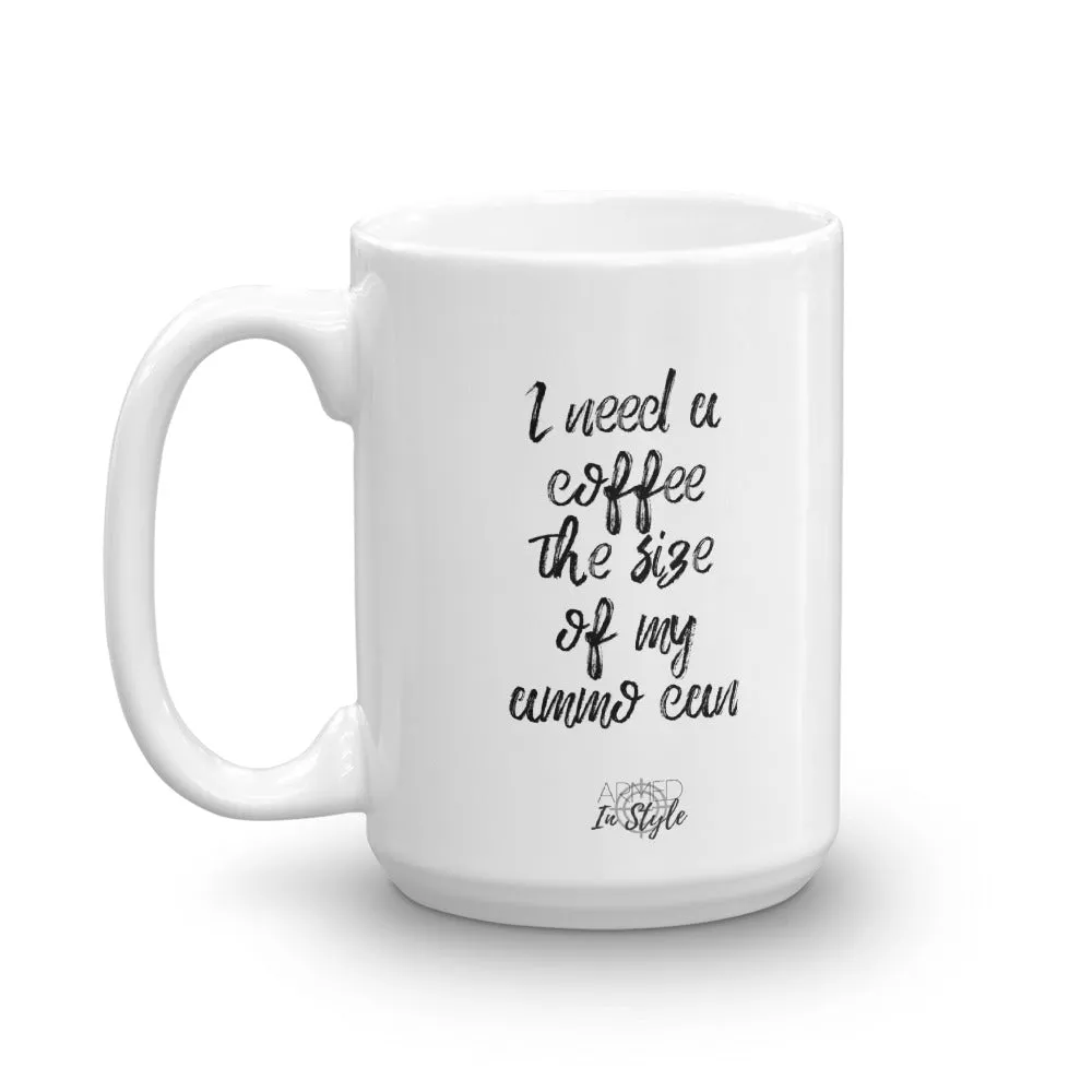 I Need A Coffee The Size of My Ammo Can Mug